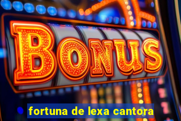 fortuna de lexa cantora